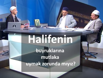 Halifenin buyruklarına mutlaka uymak zorunda mıyız?