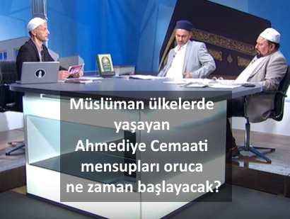 Müslüman ülkelerde yaşayan Ahmediye Cemaati mensupları oruca ne zaman başlayacak?