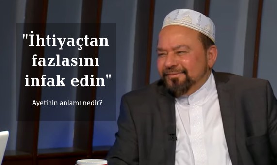 “İhtiyaçtan fazlasını infak edin” Ayetinin anlamı nedir?