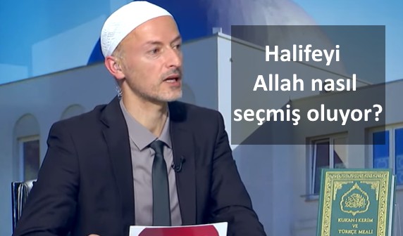 Halifeyi nasıl Allah seçmiş oluyor?