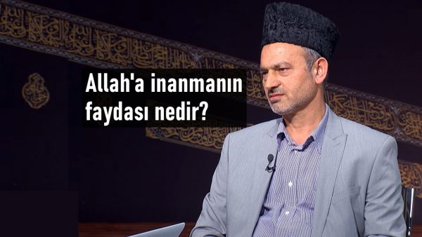 Allah’a inanmanın faydası nedir?