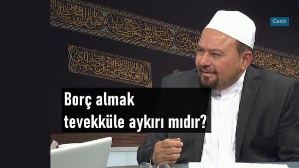 Borç almak tevekküle aykırı mıdır?
