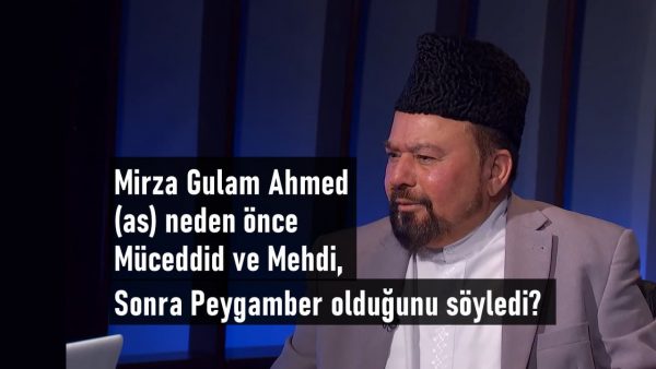 Mirza Gulam Ahmed (as) neden önce Müceddid ve Mehdi, sonra Mesih ve Peygamber olduğunu söyledi?