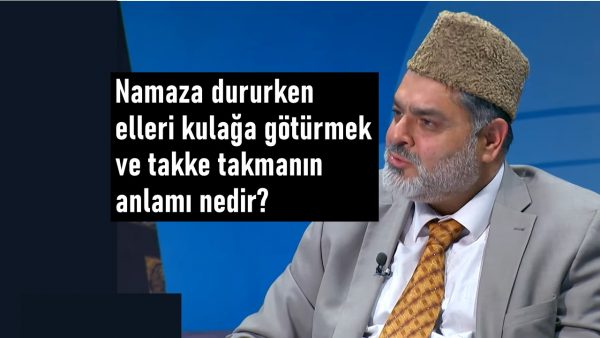 Namaza dururken elleri kulağa götürmek ve takke takmanın anlamı nedir?