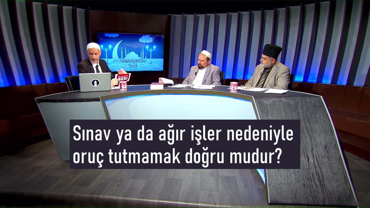 Sınav ya da ağır işler nedeniyle oruç tutmamak doğru mudur?