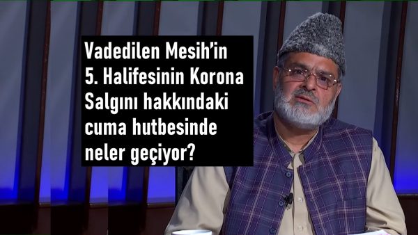 Vadedilen Mesih’in 5. Halifesinin Korona Salgını hakkındaki cuma hutbesinde neler geçiyor?