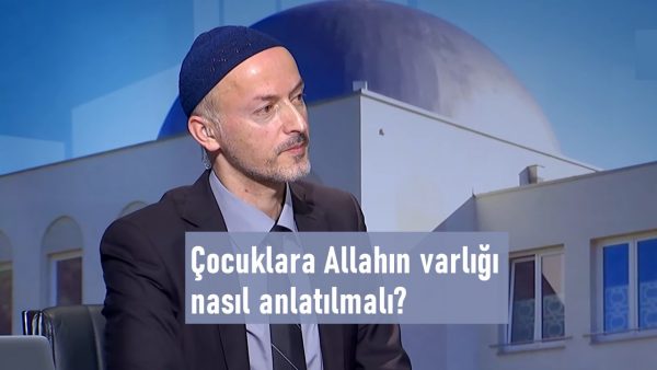 Çocuklara Allahın varlığı nasıl anlatılmalı?