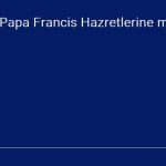 Papa Francis Hazretlerine mektup