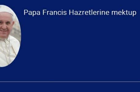 Papa Francis Hazretlerine mektup